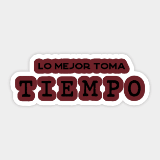 Lo mejor toma tiempo Sticker